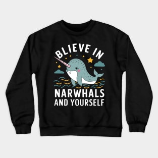 Believe in Narwhals and yourself Crewneck Sweatshirt